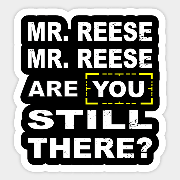 Are you still there Mr Reese??? Sticker by CrazyCreature